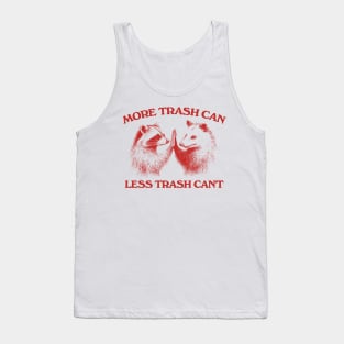 Raccoon opossum tshirt, More trash can Less trash can't, Funny Inspiration Tee Motivational Tank Top